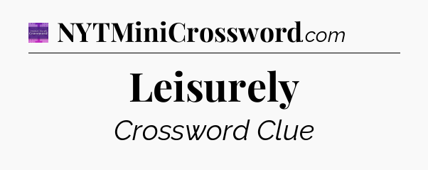 Leisurely - Thomas Joseph Crossword