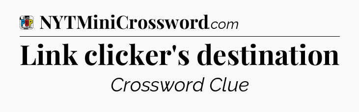 Link clicker's destination Crossword Clue
