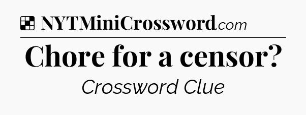 Solution: Chore for a censor - NYT Crossword