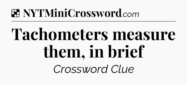 Solution: Tachometers measure them, in brief - NYT Crossword