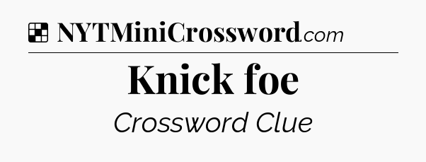 Solution: Knick foe - NYT Crossword