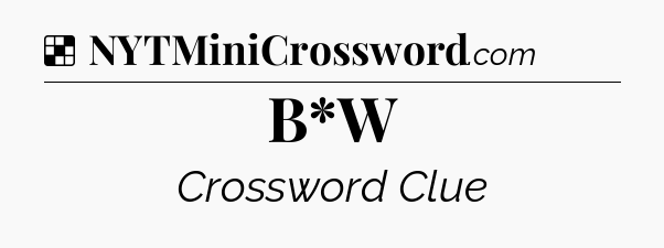Solution: B*W - NYT Crossword