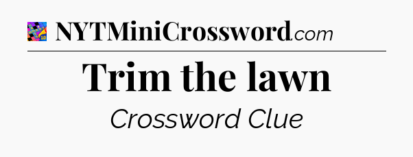 Trim the lawn Crossword Clue
