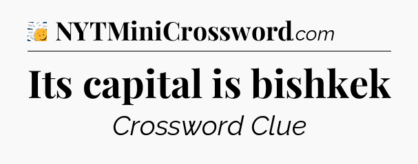 Its capital is bishkek - 7 Little Words