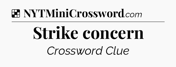 Solution: Strike concern - NYT Crossword