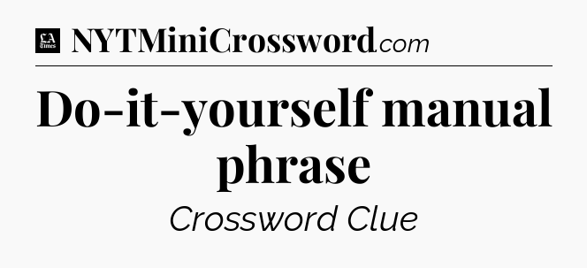 Do-it-yourself manual phrase - LA Times Crossword