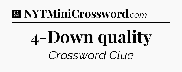 4-Down quality - LA Times Crossword