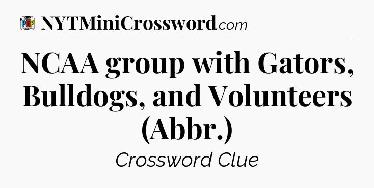 NCAA group with Gators, Bulldogs, and Volunteers (Abbr.) Crossword Clue