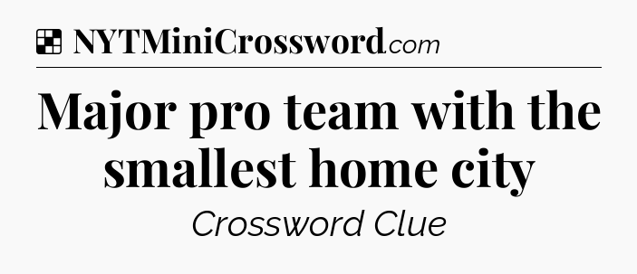 Solution: Major pro team with the smallest home city - NYT Crossword