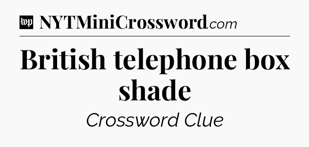 British telephone box shade Crossword Clue
