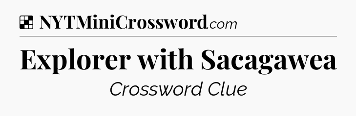 Solution: Explorer with Sacagawea - NYT Crossword