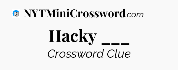 Hacky ___ Crossword Clue