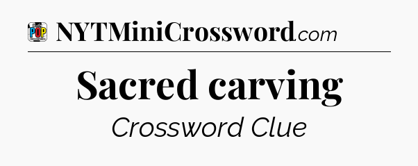 Sacred carving Crossword Clue