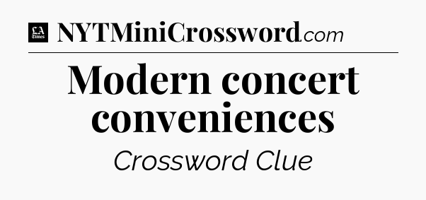 Modern concert conveniences - LA Times Crossword