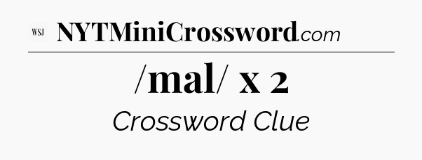 /mal/ x 2 - WSJ Crossword