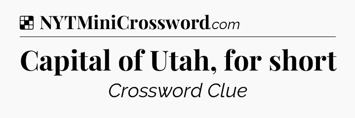 Solution: Capital of Utah, for short - NYT Crossword