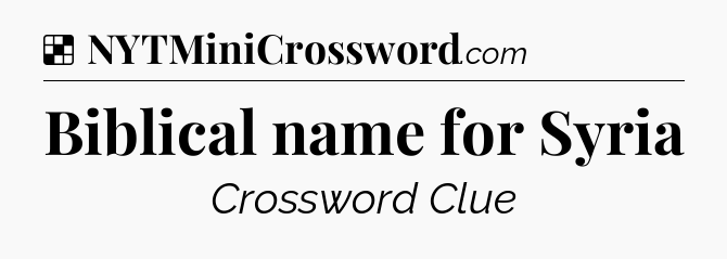 Solution: Biblical name for Syria - NYT Crossword