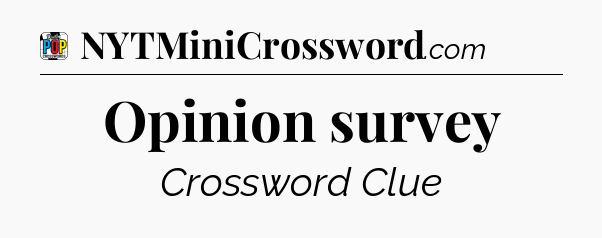 Opinion survey Crossword Clue