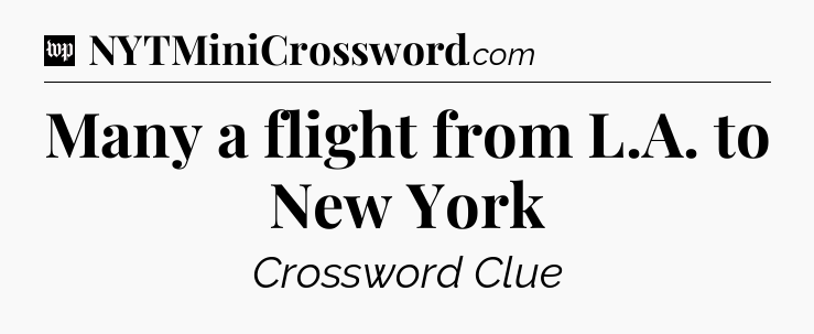 Many a flight from L.A. to New York Crossword Clue