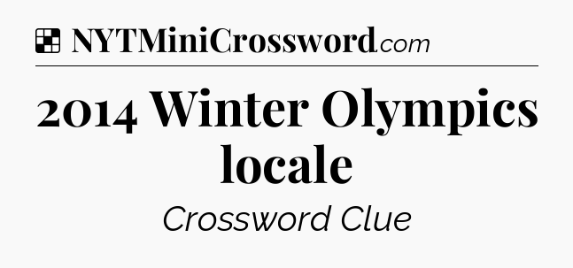 Solution: 2014 Winter Olympics locale - NYT Crossword