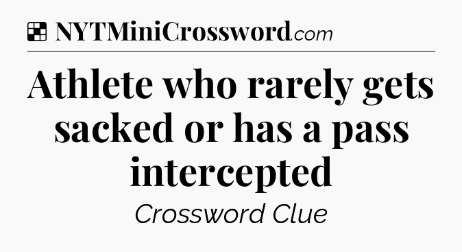 Solution: Athlete who rarely gets sacked or has a pass intercepted - NYT Crossword