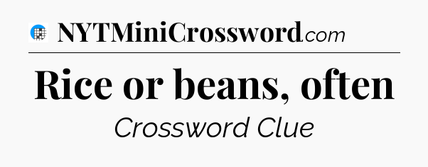 Rice or beans, often Crossword Clue