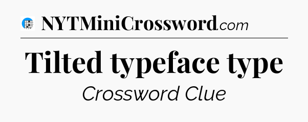 Tilted typeface type Crossword Clue