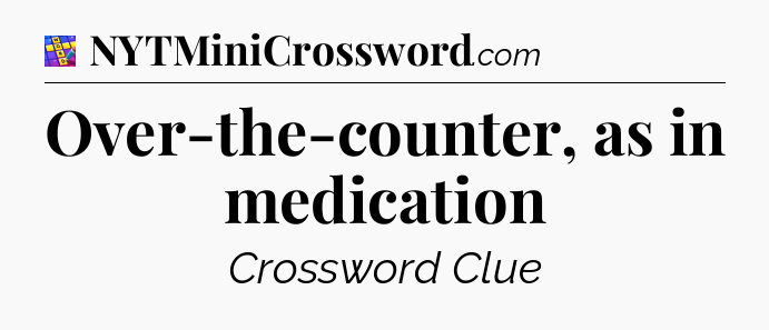 Over-the-counter, as in medication Codycross