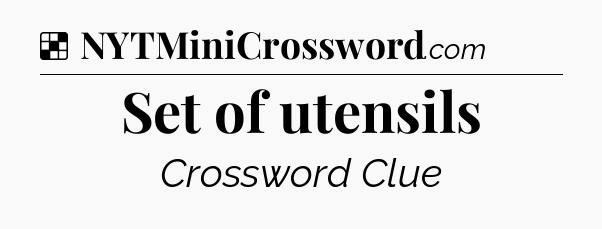 Solution: Set of utensils - NYT Crossword
