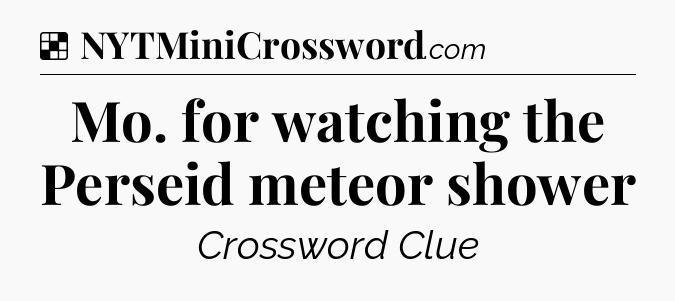 Solution: Mo. for watching the Perseid meteor shower - NYT Crossword