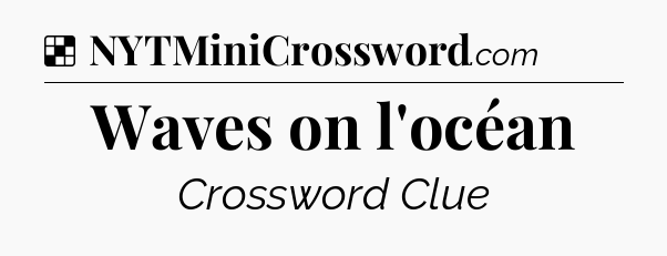 Solution: Waves on l'océan - NYT Crossword