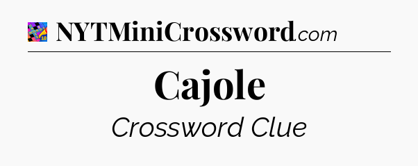 Cajole Crossword Clue