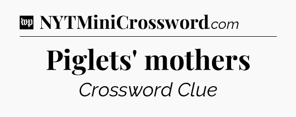 Piglets' mothers Crossword Clue