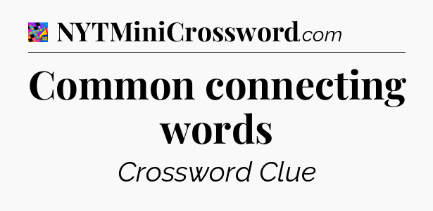 Common connecting words Crossword Clue