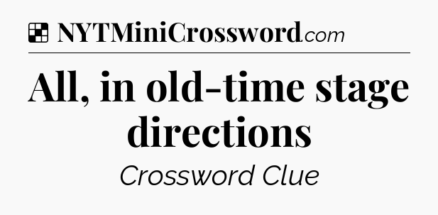 Solution: All, in old-time stage directions - NYT Crossword