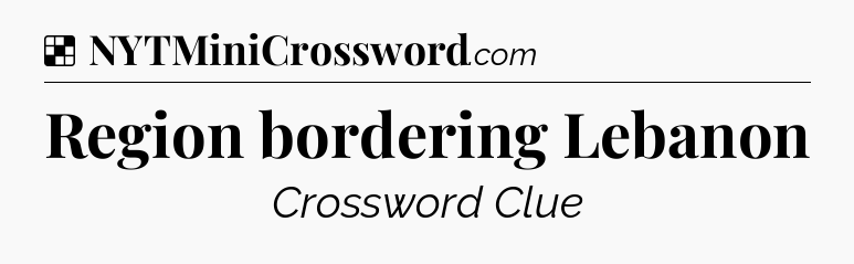 Solution: Region bordering Lebanon - NYT Crossword