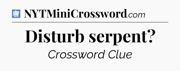 Disturb serpent Puzzle Page Crossword Clue
