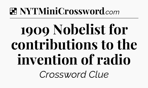 Solution: 1909 Nobelist for contributions to the invention of radio - NYT Crossword