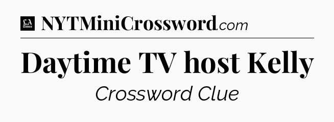 Daytime TV host Kelly - LA Times Crossword