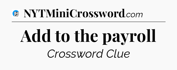 Add to the payroll Crossword Clue