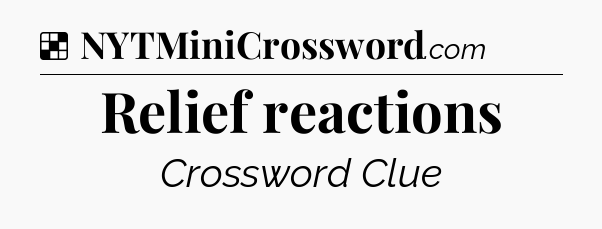 Solution: Relief reactions - NYT Crossword