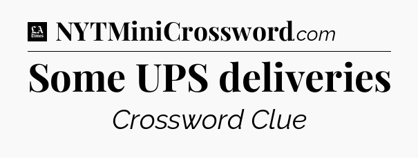 Some UPS deliveries - LA Times Crossword