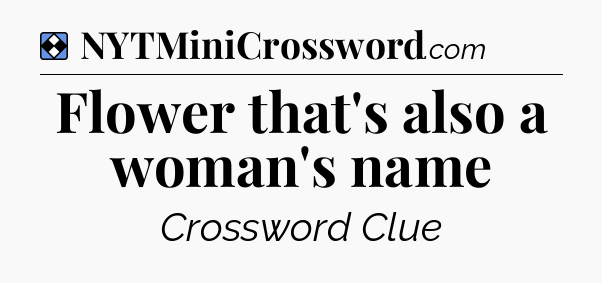 Solution: Flower that's also a woman's name - NYT Mini Crossword