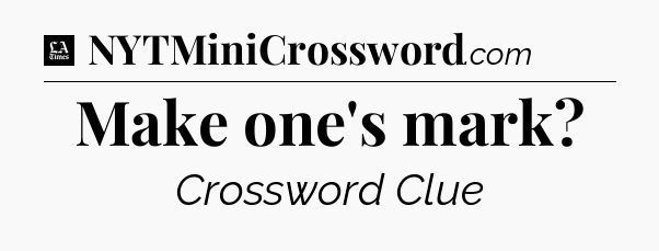 Make one's mark - LA Times Crossword