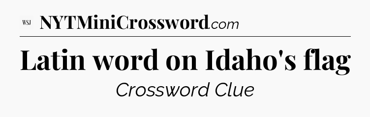 Latin word on Idaho's flag - WSJ Crossword