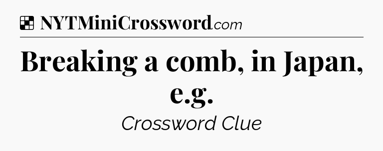 Solution: Breaking a comb, in Japan, e.g - NYT Crossword