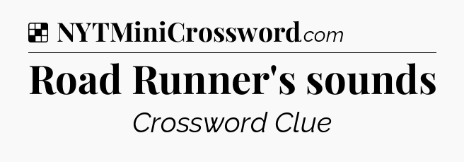 Solution: Road Runner's sounds - NYT Crossword