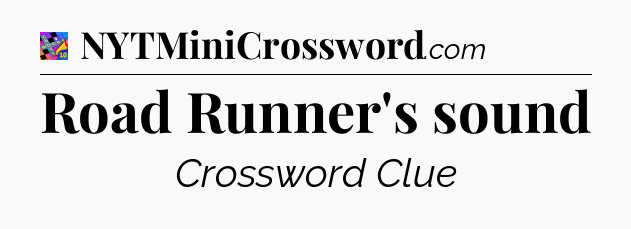 Road Runner's sound Crossword Clue