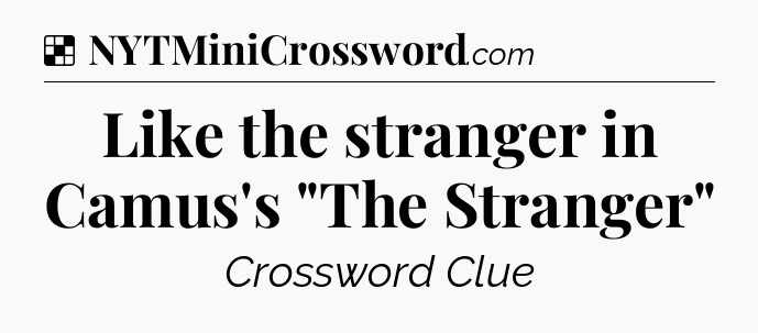 Solution: Like the stranger in Camus's 