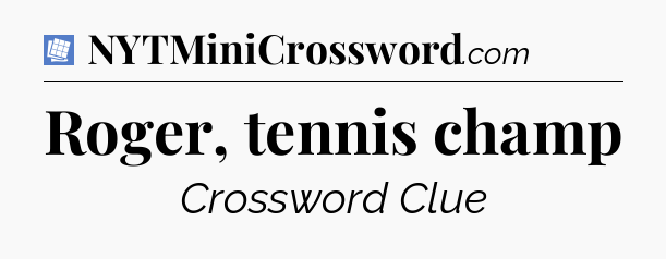 Roger, tennis champ Puzzle Page Crossword Clue